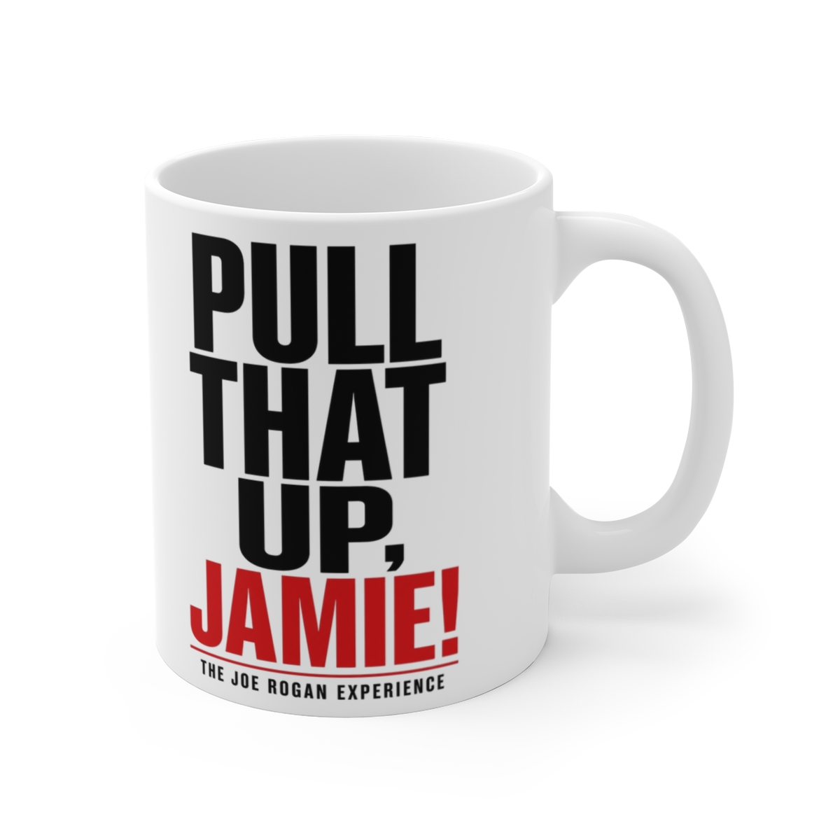 Joe Rogan "Pull That Up, Jamie!" White Mug